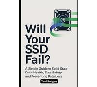 Will Your SSD Fail?: A Simple Guide to Solid State Drive Health, Data Safety, and Preventing Data Loss