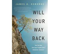 Will Your Way Back: How One Man Overcame Tragedy with a Winning Mindset