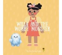 Willa and the Worry Monster: A Children’s Book About Anxiety, Big Emotions, and Calming Strategies