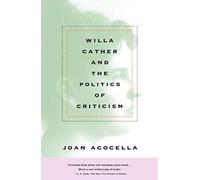 Willa Cather and the Politics of Criticism Joan Ross Acocella (Auteur)