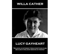 Willa Cather - Lucy Gayheart: "Religion is different from everything else; because in religion seeking is finding"