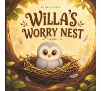Willa's Worry Nest: A Story to Help Children Calm Anxiety, Quiet "What-If" Worries & Feel Brave with the Calming 5-Feather Look-Around (Ages 3-8)