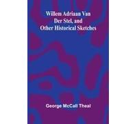 Willem Adriaan Van Der Stel, And Other Historical Sketches
