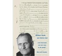 Willem Vonk, een kleine man: - over het leven van een man in de marge -