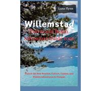 Willemstad Travel and Beach Adventure Guide 2025: Unlock the Best Beaches, Culture, Cuisine, and Hidden Adventures in Curaçao