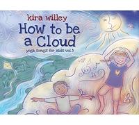 Willey, Kira - How to Be a Cloud; Yoga Songs for Kids 3
