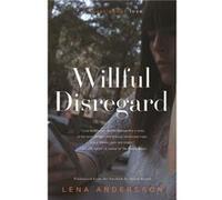Willful Disregard A Novel About Love by Lena Andersson & Translated by Sarah Death Lena Andersson Translated by Sarah Death (Auteur)