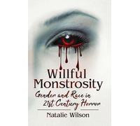 Willful Monstrosity: Gender and Race in 21st Century Horror – McFarland