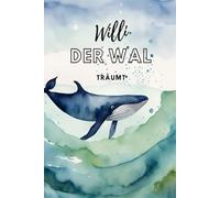 Willi der Wal träumt: Begleite Willi auf seiner Reise - der Phantasie sind keine Grenzen gesetzt. Kurzes & liebevoll gestaltetes Buch