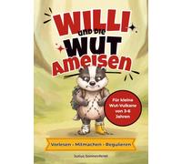 Willi und die Wut-Ameisen: Ein Mitmach- und Vorlesebuch über starke Gefühle: Wie Kinder in der Trotzphase ihre Wut regulieren und Eltern im Alltag entspannt bleiben (Inkl. Wut-Kompass und Übungen)