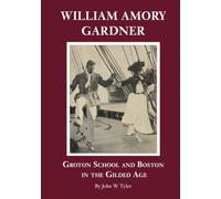 William Amory Gardner: Groton School and Boston in the Gilded Age