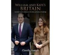 William and Kate's Britain: A Unique Guide to the Haunts of the Duke and Duchess of Cambridge Joseph, Claudia (Auteur)