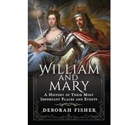 William and Mary: A History of Their Most Important Places and Events