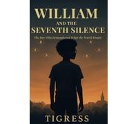 William and the Seventh Silence: The Boy Who Remembered What the World Forgot