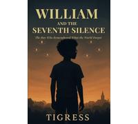 William and the Seventh Silence: The Boy Who Remembered What the World Forgot