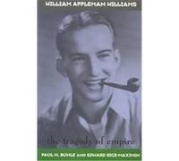William Appleman Williams--The Tragedy of Empire, American Radicals Edward Rice-Maximin, Paul Buhle (Auteur)