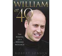 William at 40: The Making of a Modern Monarch