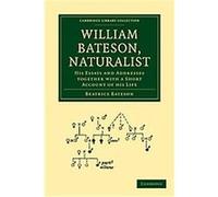 William Bateson, Naturalist, Cambridge Library Collection - Life Sciences Beatrice Bateson (Auteur)