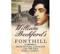 William Beckford'S Fonthill: Architecture, Landscape And The Arts (Hardcover) Robert Gemmett, (Auteur)