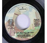 WILLIAM BELL 45 RPM If Sex Was All We Had / Tryin' To Love Two