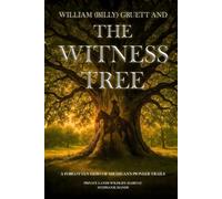 William (Billy) Gruett and The Witness Tree: A Forgotten Hero of Michigan's Pioneer Trails