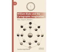 William Blake and the Cartographic Imagination: Maps, Diagrams, Networks