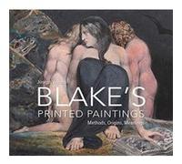 William Blake`s Printed Paintings - Methods, Origins, Meanings Joseph Viscomi (Auteur)