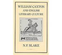 William Caxton and English Literary Culture Norman Francis Blake (Auteur)