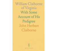 William Claiborne of Virginia: With Some Account of His Pedigree