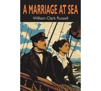 William Clark Russell A Marriage at Sea (Poche)
