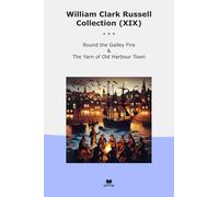 William Clark Russell Collection (XIX): Round Galley Fire Yarn Harbour Town