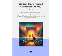 William Clark Russell Collection (XLVII): Master Rockafellar Voyage Tale Tunnels Romance Western Waters