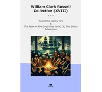 William Clark Russell Collection (XVIII): Round Galley Fire Mate Good Ship York Adventure
