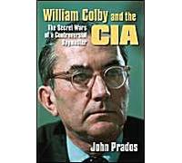 William Colby And The Cia: The Secret Wars Of A Controversial Spymaster