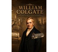 William Colgate: The Christian Businessman and Deacon