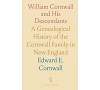 William Cornwall and His Descendants: A Genealogical History of the Cornwall Family in New England
