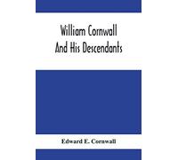 William Cornwall And His Descendants; A Genealogical History Of The Family Of William Cornwall, One Of The Puritan Founders Of New England, Who Came To America In Or Before The Year 1633, And Died In 