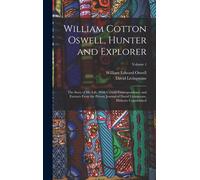 William Cotton Oswell, Hunter And Explorer: The Story Of His Life, With Certain Correspondence And Extracts From The Private Journal Of David Livingst