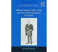 William Crookes (1832-1919) and the Commercialization of Science, Science, Technology, and Culture, 1700-1945 William H. Brock (Auteur)