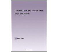 William Dean Howells And The Ends Of Realism
