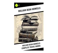 William Dean Howells: Complete Travel Books