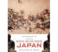 William E. Deal Handbook to Life in Medieval and Early Modern Japan (Poche)