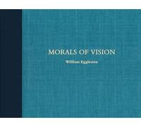 William Eggleston: Morals of Vision