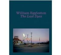 William Eggleston The Last Dyes /anglais William Eggleston (Auteur)