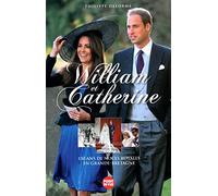 WILLIAM ET CATHERINE - 150 ANS DE NOCES ROYALES EN GRANDE-BRETAGNE