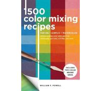 William F. Powel 1,500 Color Mixing Recipes for Oil, Acrylic & Watercolo (Poche)