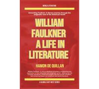 William Faulkner: A Life in Literature