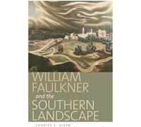 William Faulkner and the Southern Landscape by Charles S. Aiken Charles S. Aiken (Auteur)
