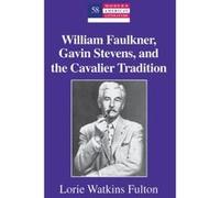 William Faulkner, Gavin Stevens, and the Cavalier Tradition (Modern American Literature) - [Version Originale] Inconnu (Auteur)