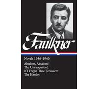William Faulkner Novels 1936-1940 (LOA #48): Absalom, Absalom! / The Unvanquished / If I Forget Thee, Jerusalem / The Hamlet